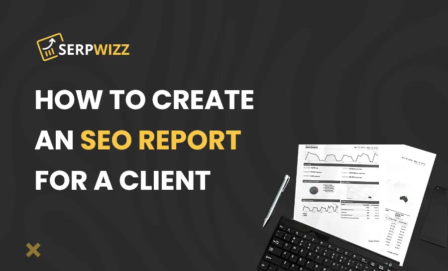 Powerful Tips To Create An SEO Report For A Client